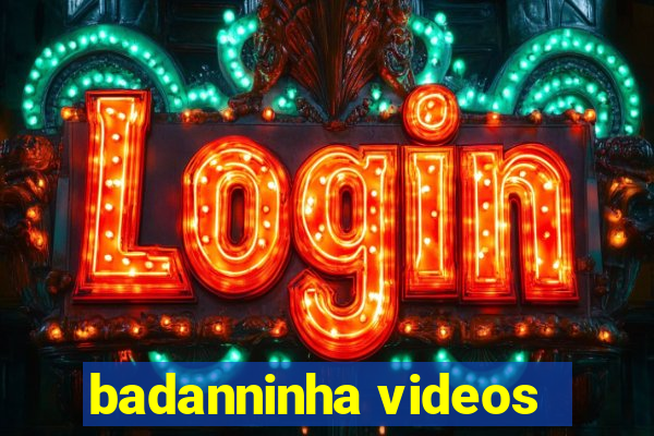 badanninha videos